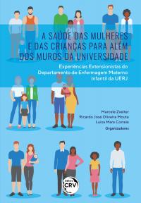 A SAÚDE DAS MULHERES E DAS CRIANÇAS PARA ALÉM DOS MUROS DA UNIVERSIDADE<br>experiências extensionistas do departamento de enfermagem materno infantil da UERJ