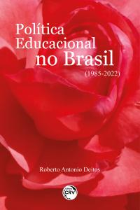 POLÍTICA EDUCACIONAL NO BRASIL (1985-2022)