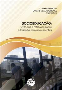 SOCIOEDUCAÇÃO:<br> vivências e reﬂexões sobre o trabalho com adolescentes