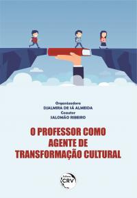 O PROFESSOR COMO AGENTE DE TRANSFORMAÇÃO CULTURAL