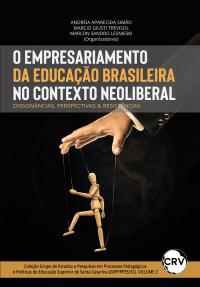 O empresariamento da educação brasileira no contexto neoliberal: Dissonâncias, perspectivas e resistências