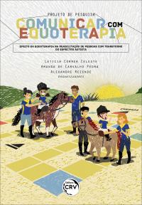 COMUNICAR COM EQUOTERAPIA<br>efeito da equoterapia na reabilitação de pessoas com transtorno do espectro autista