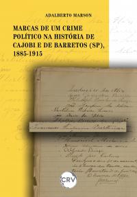 Marcas de um crime político na história de Cajobi e de Barretos (SP), 1885-1915