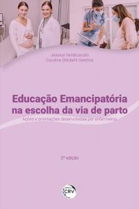 EDUCAÇÃO EMANCIPATÓRIA NA ESCOLHA DA VIA DE PARTO:<br> ações e orientações desenvolvidas por enfermeiros<br> 2ª edição