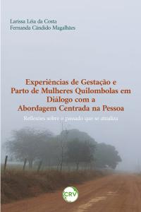 Experiências de gestação e parto de mulheres quilombolas em diálogo com a abordagem centrada na pessoa: Reflexões sobre o passado que se atualiza