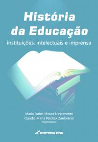 HISTÓRIA DA EDUCAÇÃO:<br>instituições, intelectuais e imprensa