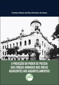 A PROJEÇÃO DO PODER DE POLÍCIA DAS FORÇAS ARMADAS NAS ÁREAS ADJACENTES AOS AQUARTELAMENTOS