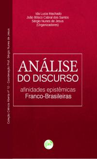 ANÁLISE DO DISCURSO AFINIDADES EPISTÊMICAS FRANCO-BRASILEIRAS<br>(Coleção Ciência Aberta nº 12 Coordenação:<br>Profº Sérgio Nunes de Jesus)