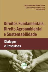 DIREITOS FUNDAMENTAIS, DIREITO AGROAMBIENTAL E SUSTENTABILIDADE: <br>diálogos e pesquisas