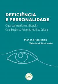 DEFICIÊNCIA E PERSONALIDADE:<br> o que pode revelar uma biografia – contribuições da psicologia histórico-cultural