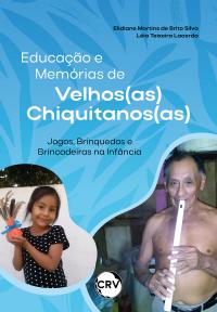 Educação e memórias de velhos(as) chiquitanos(as): Jogos, Brinquedos e Brincadeiras na Infância