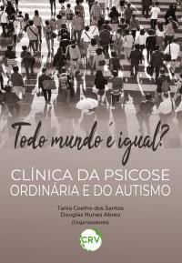 TODO MUNDO É IGUAL? Clínica da psicose ordinária e do autismo