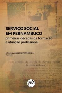 SERVIÇO SOCIAL EM PERNAMBUCO: <br>primeiras décadas da formação e atuação profissional