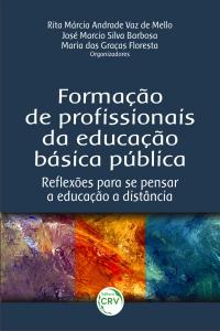 FORMAÇÃO DE PROFISSIONAIS DA EDUCAÇÃO BÁSICA PÚBLICA:<br>reﬂexões para se pensar a educação a distância