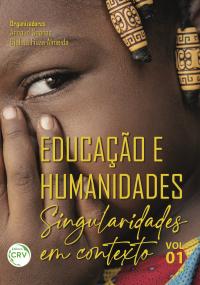 EDUCAÇÃO E HUMANIDADES:<br> singularidades em contexto<br><br> Volume 01 <br><br>Coleção: Educação e Humanidades