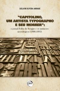 “CAPITOLINO, UM ARTISTA TYPOGRAPHO E SEU MORRER”:<br> o jornal Folha de Sergipe e os anúncios necrológicos (1886-1895)