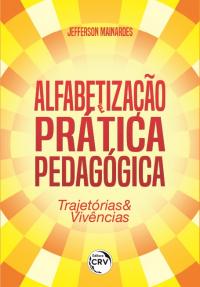 ALFABETIZAÇÃO E PRÁTICA PEDAGÓGICA:<br> trajetórias & vivências