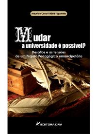 MUDAR A UNIVERSIDADE É POSSÍVEL?<br>desafiose as tensões de um projeto pedagógico emancipatório