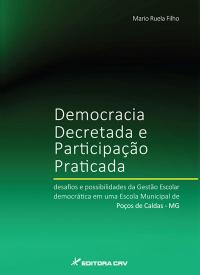 DEMOCRACIA DECRETADA E PARTICIPAÇÃO PRATICADA:<br> desafios e possibilidades da gestão escolar democrática em uma escola municipal de Poços de Caldas - MG