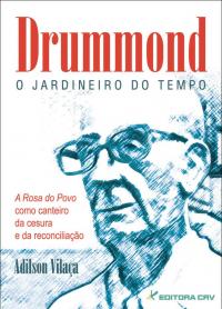 DRUMMOND: O JARDINEIRO DO TEMPO:<br>A Rosa do  Povo como Canteiro da Cesura a da Reconciliação