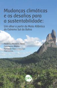 Mudanças climáticas e os desafios para a sustentabilidade: <BR>Um olhar a partir da Mata Atlântica do Extremo Sul da Bahia