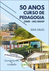 50 anos curso de pedagogia (FAED – IAE) UNASP:<BR>Formando professores e gestores, cumprindo a missão