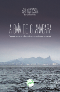 A BAÍA DE GUANABARA:<br> passado, presente e futuro de um ecossistema ameaçado