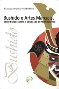 “BUSHIDO” E ARTES MARCIAIS:  <br>contribuições para a educação contemporânea