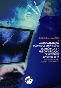 CASOS CONCRETOS OCORRIDOS EM PREGÕES ELETRÔNICOS E A PRÉ-QUALIFICAÇÃO DE MATERIAIS HOSPITALARES:<br> pré-requisito para controle de qualidade