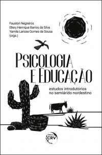 PSICOLOGIA E EDUCAÇÃO:<br> estudos introdutórios no semiárido nordestino