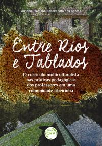 ENTRE RIOS E TABLADOS <BR> O currículo multiculturalista nas práticas pedagógicas dos professores em uma comunidade ribeirinha