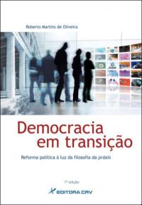 DEMOCRACIA EM TRANSIÇÃO:<BR>reforma política à luz da filosofia da práxis