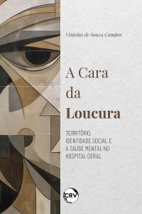 A cara da loucura: Território, identidade social e a saúde mental no hospital geral