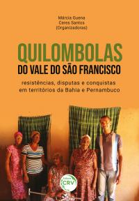 QUILOMBOLAS DO VALE DO SÃO FRANCISCO: <br>resistências, disputas e conquistas em territórios da Bahia e Pernambuco
