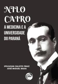 NILO CAIRO, A MEDICINA E A UNIVERSIDADE DO PARANÁ