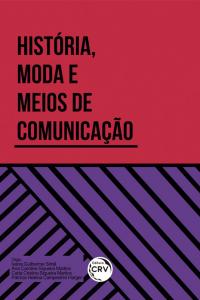 HISTÓRIA, MODA E MEIOS DE COMUNICAÇÃO