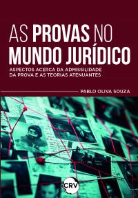 As provas no mundo jurídico: Aspectos acerca da admissilidade da prova e as teorias atenuantes
