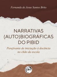 NARRATIVAS (AUTO) BIOGRÁFICAS DO PIBID:<br> Perejivanie de iniciação à docência no chão da escola