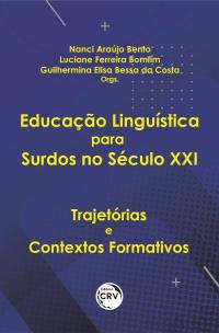 EDUCAÇÃO LINGUÍSTICA PARA SURDOS NO SÉCULO XXI:<br> trajetórias e contextos formativos