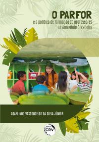 O PARFOR E A POLÍTICA DE FORMAÇÃO DE PROFESSORES NA AMAZÔNIA BRASILEIRA