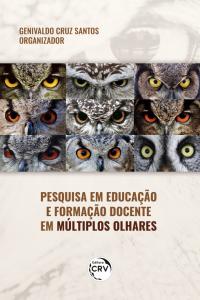 PESQUISA EM EDUCAÇÃO E FORMAÇÃO DOCENTE EM MÚLTIPLOS OLHARES