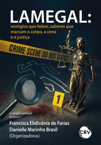 LAMEGAL: Vestígios que falam, saberes que marcam o corpo, a cena e a justiça
