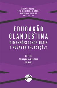 EDUCAÇÃO CLANDESTINA:<br> dimensões conceituais e novas interlocuções <br><br>Coleção: Educação Clandestina<br> Volume 3