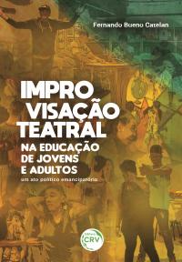 IMPROVISAÇÃO TEATRAL NA EDUCAÇÃO DE JOVENS E ADULTOS:<br> um ato político emancipatório