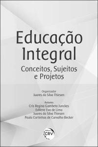 EDUCAÇÃO INTEGRAL: <br>conceitos, sujeitos e projetos