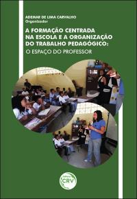 A FORMAÇÃO CENTRADA NA ESCOLA E A ORGANIZAÇÃO DO TRABALHO PEDAGÓGICO:<br> o espaço do professor