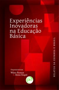 EXPERIÊNCIAS INOVADORAS NA EDUCAÇÃO BÁSICA:<br>Relatos de Espanha e Brasil