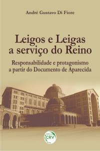 LEIGOS E LEIGAS A SERVIÇO DO REINO: <br>responsabilidade e protagonismo a partir do Documento de Aparecida