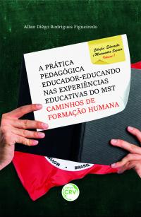 A prática pedagógica educador-educando nas experiências educativas do MST:<br> Caminhos de formação humana