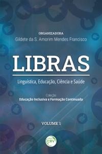 LIBRAS <BR> Linguística, educação, ciência e saúde <BR> Coleção Educação Inclusiva e Formação Continuada – Volume 1